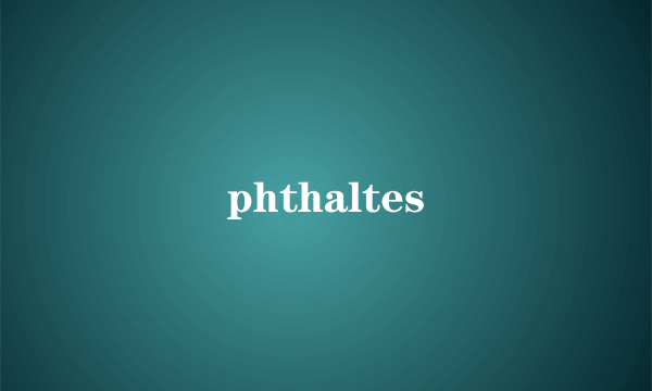 phthaltes