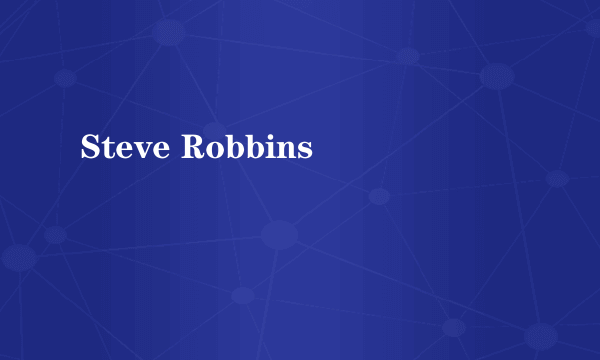 什么是Steve Robbins