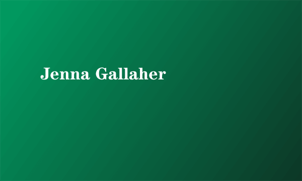 什么是Jenna Gallaher