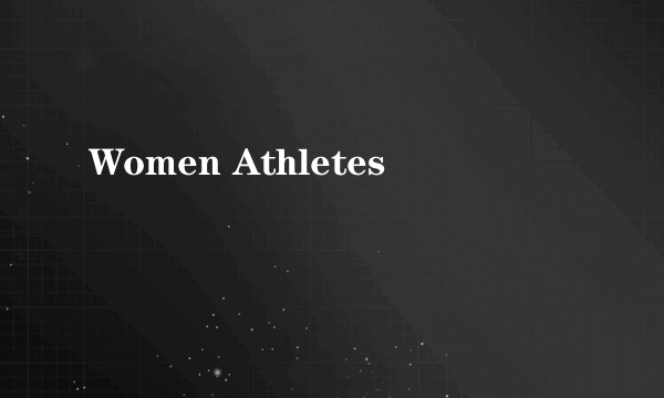 Women Athletes