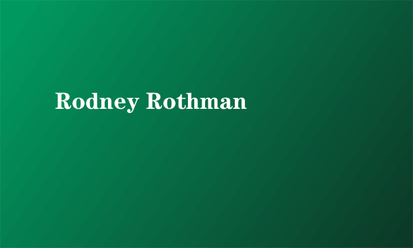 什么是Rodney Rothman