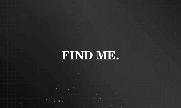 FIND ME.