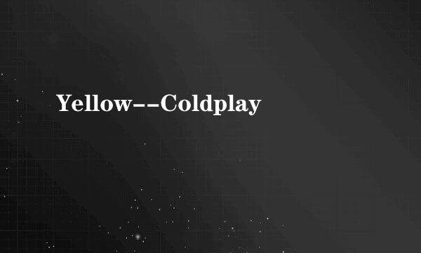 Yellow--Coldplay