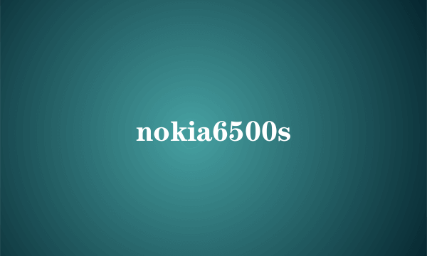 nokia6500s