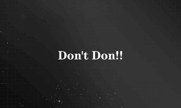 Don't Don!!