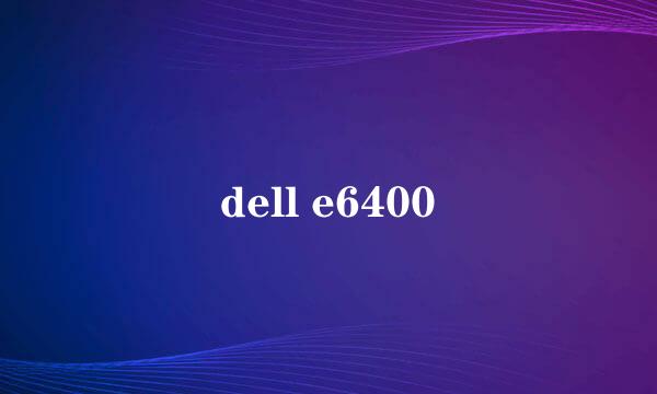 dell e6400