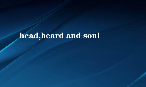 head,heard and soul