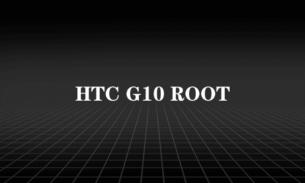 HTC G10 ROOT