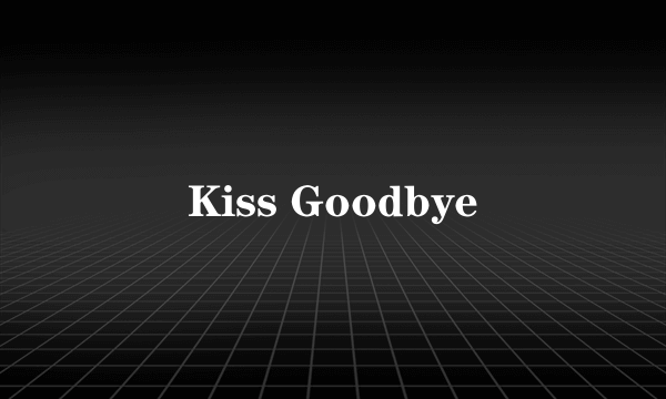 Kiss Goodbye